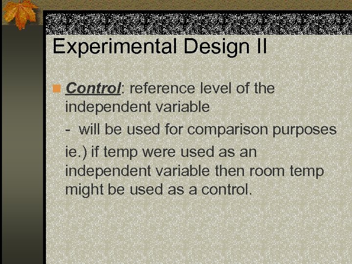 Experimental Design II n Control: reference level of the independent variable - will be