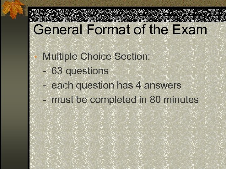 General Format of the Exam • Multiple Choice Section: - 63 questions - each