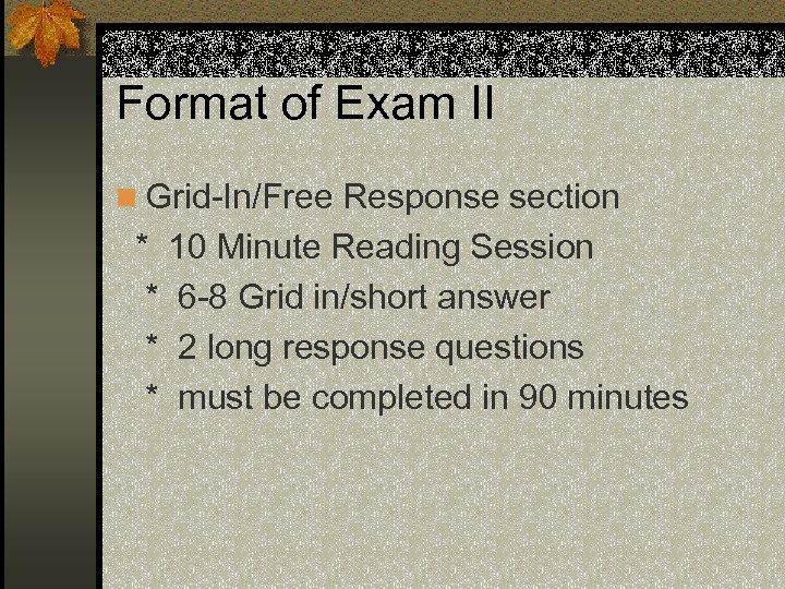 Format of Exam II n Grid-In/Free Response section * 10 Minute Reading Session *