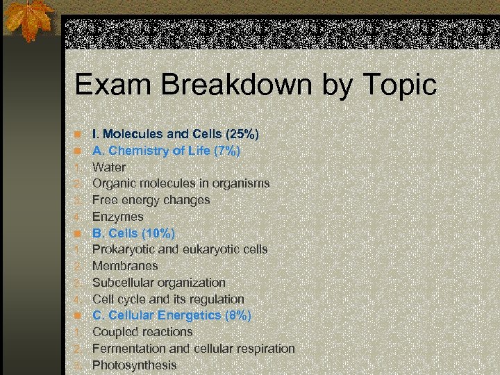 Exam Breakdown by Topic n I. Molecules and Cells (25%) n A. Chemistry of