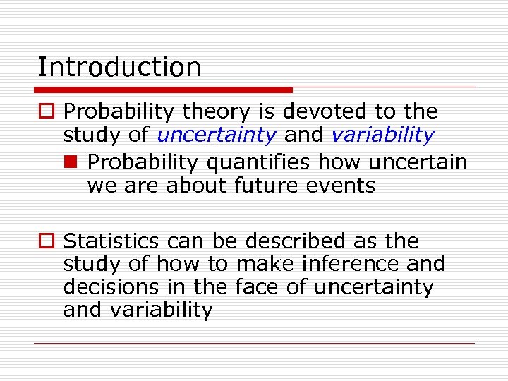 Introduction o Probability theory is devoted to the study of uncertainty and variability n