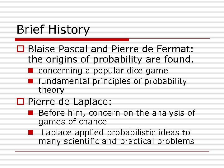 Brief History o Blaise Pascal and Pierre de Fermat: the origins of probability are