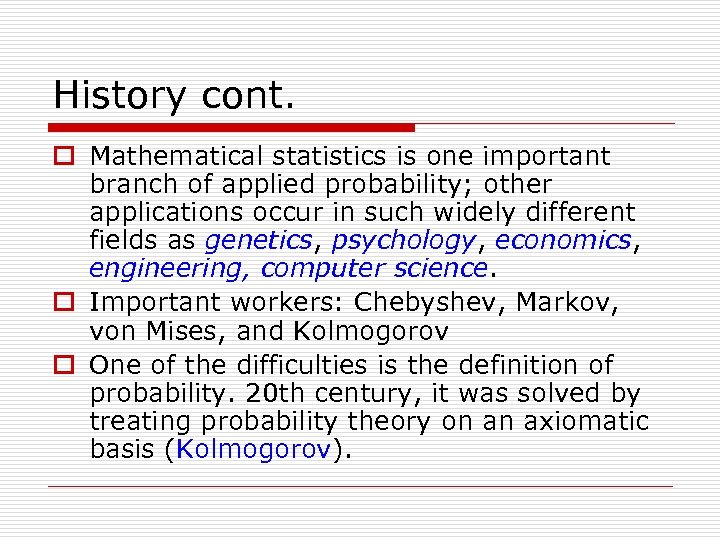 History cont. o Mathematical statistics is one important branch of applied probability; other applications