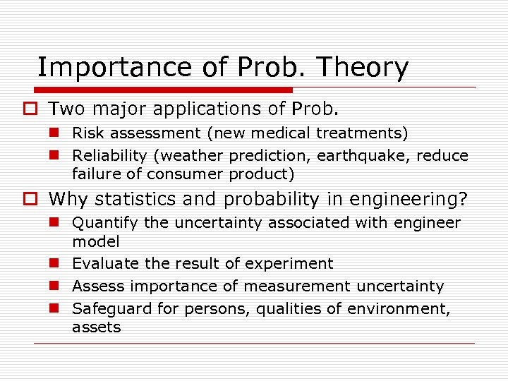 Importance of Prob. Theory o Two major applications of Prob. n Risk assessment (new