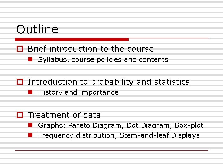 Outline o Brief introduction to the course n Syllabus, course policies and contents o