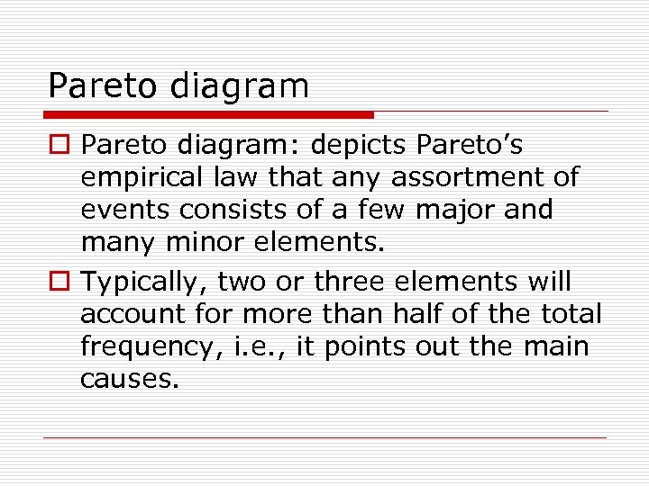 Pareto diagram o Pareto diagram: depicts Pareto’s empirical law that any assortment of events