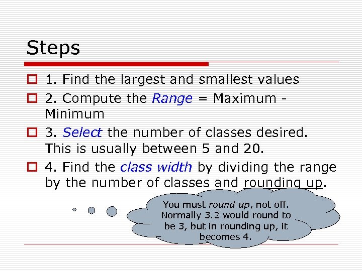 Steps o 1. Find the largest and smallest values o 2. Compute the Range