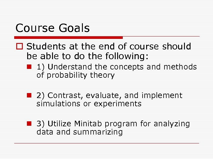 Course Goals o Students at the end of course should be able to do