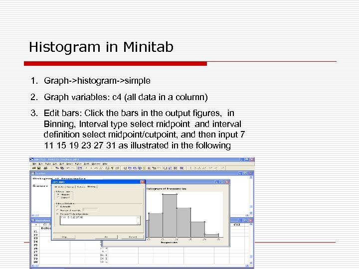 Histogram in Minitab 1. Graph->histogram->simple 2. Graph variables: c 4 (all data in a