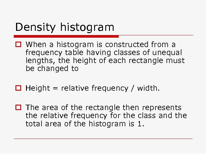 Density histogram o When a histogram is constructed from a frequency table having classes