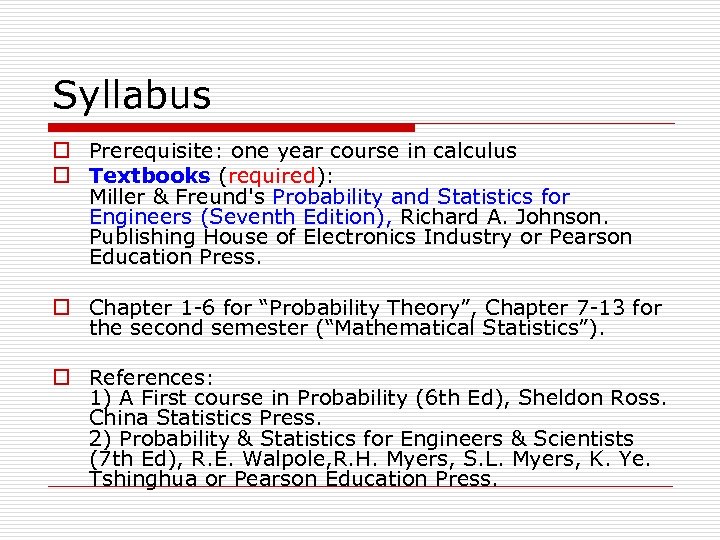 Syllabus o Prerequisite: one year course in calculus o Textbooks (required): Miller & Freund's