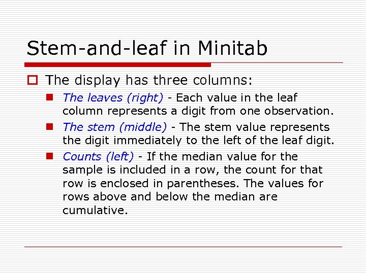 Stem-and-leaf in Minitab o The display has three columns: n The leaves (right) -