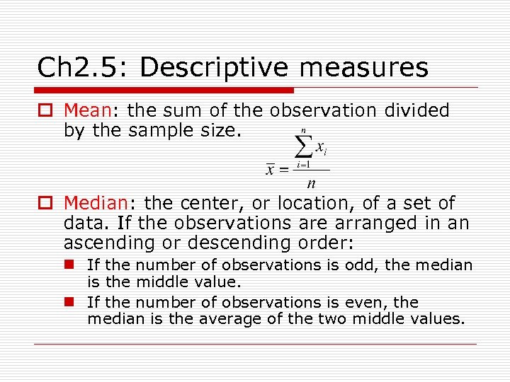 Ch 2. 5: Descriptive measures o Mean: the sum of the observation divided by