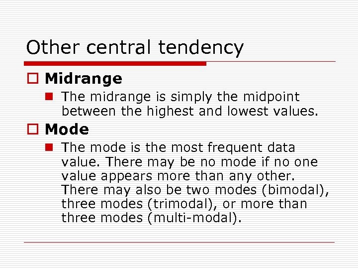 Other central tendency o Midrange n The midrange is simply the midpoint between the