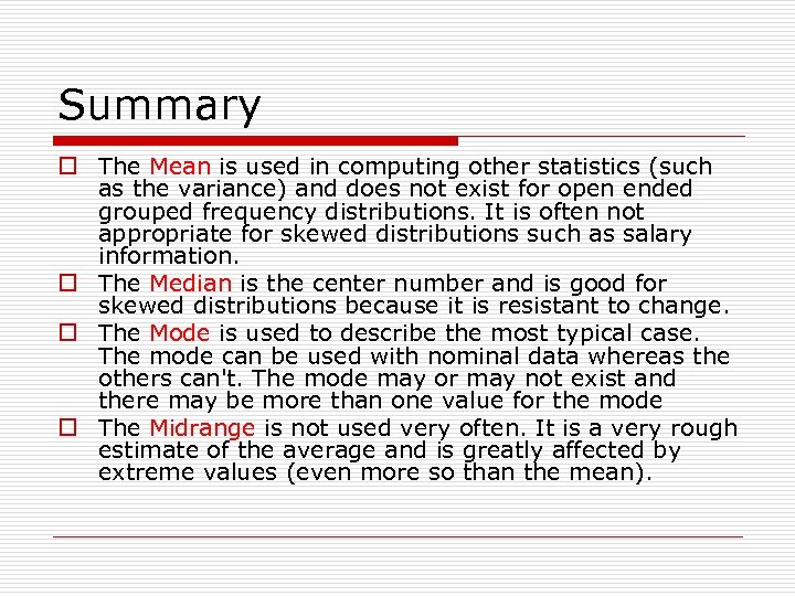 Summary o The Mean is used in computing other statistics (such as the variance)