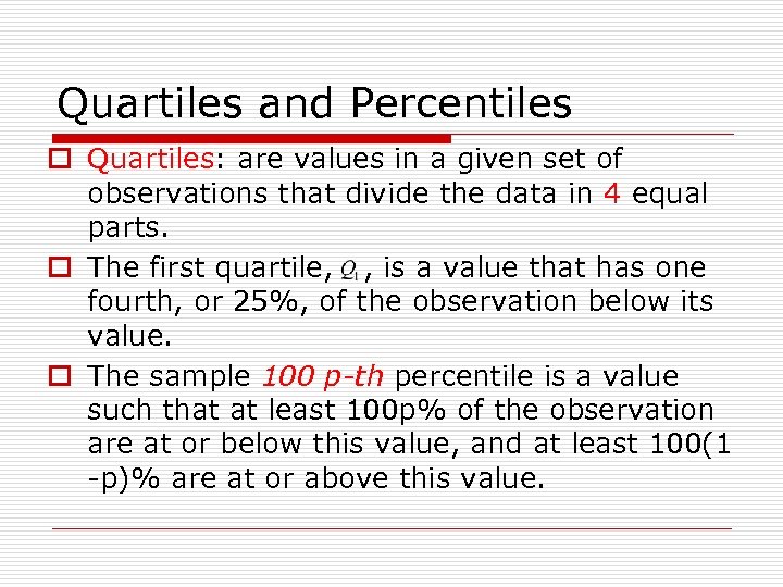 Quartiles and Percentiles o Quartiles: are values in a given set of observations that