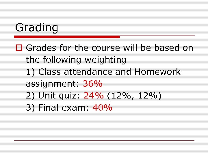 Grading o Grades for the course will be based on the following weighting 1)