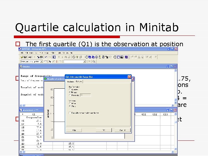 Quartile calculation in Minitab o The first quartile (Q 1) is the observation at