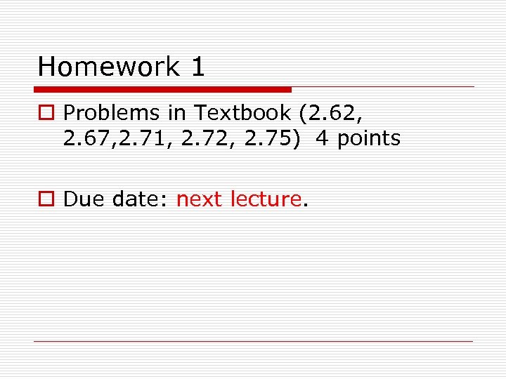 Homework 1 o Problems in Textbook (2. 62, 2. 67, 2. 71, 2. 72,