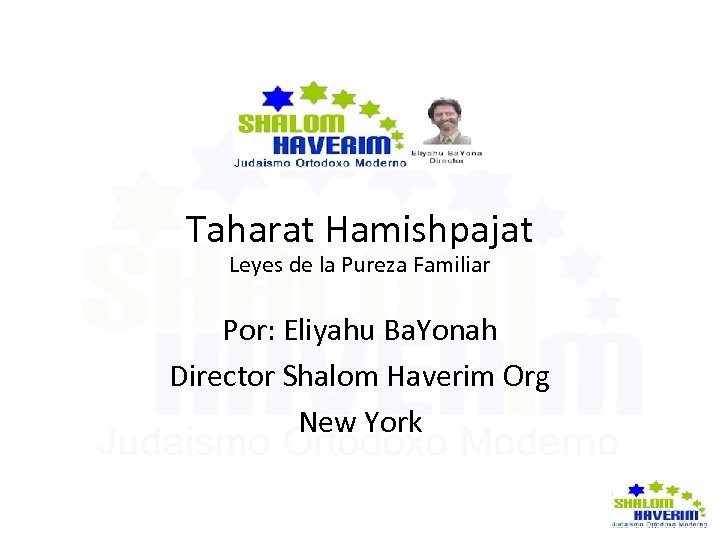 Taharat Hamishpajat Leyes de la Pureza Familiar Por: Eliyahu Ba. Yonah Director Shalom Haverim