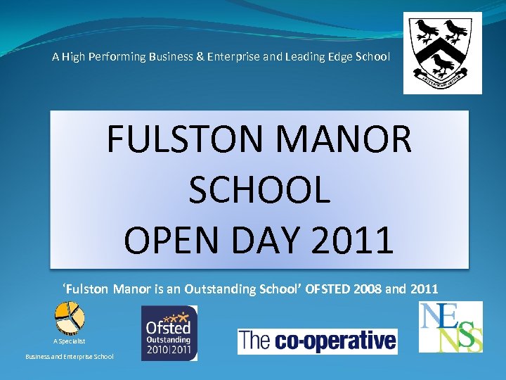 A High Performing Business & Enterprise and Leading Edge School FULSTON MANOR SCHOOL OPEN