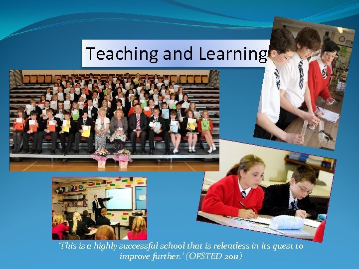 Teaching and Learning ‘This is a highly successful school that is relentless in its