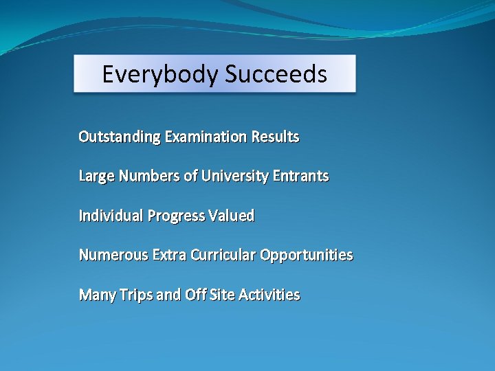 Everybody Succeeds Outstanding Examination Results Large Numbers of University Entrants Individual Progress Valued Numerous