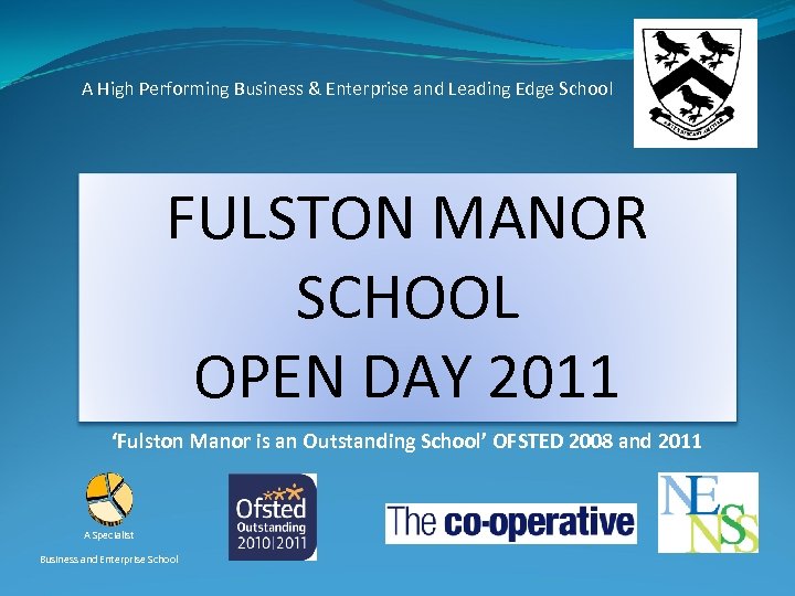 A High Performing Business & Enterprise and Leading Edge School FULSTON MANOR SCHOOL OPEN