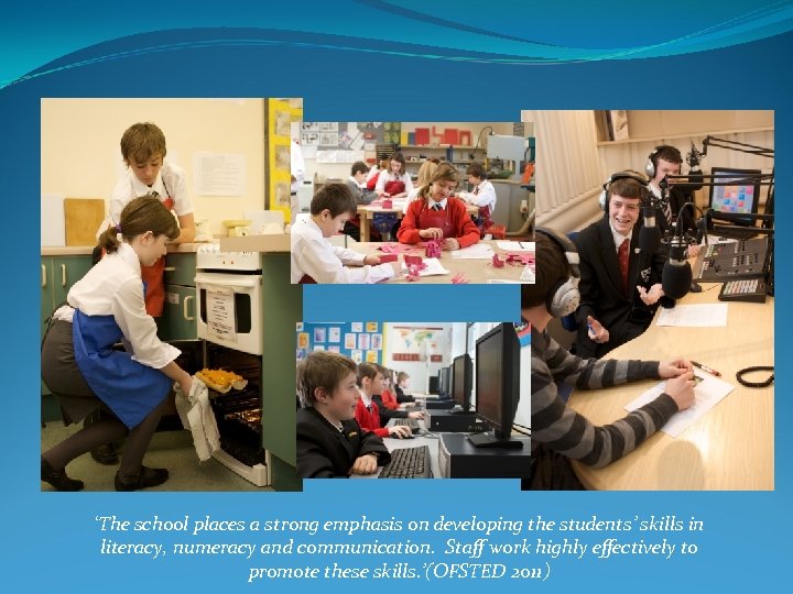 ‘The school places a strong emphasis on developing the students’ skills in literacy, numeracy