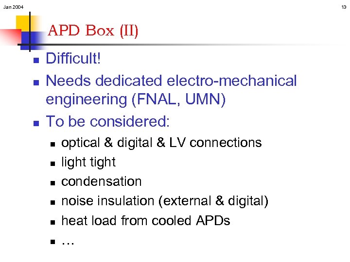 Jan 2004 13 APD Box (II) n n n Difficult! Needs dedicated electro-mechanical engineering