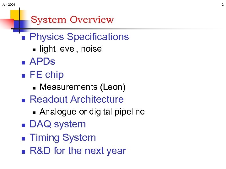 Jan 2004 2 System Overview n Physics Specifications n n n APDs FE chip