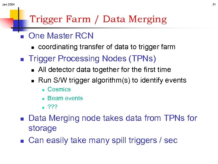 Jan 2004 31 Trigger Farm / Data Merging n One Master RCN n n