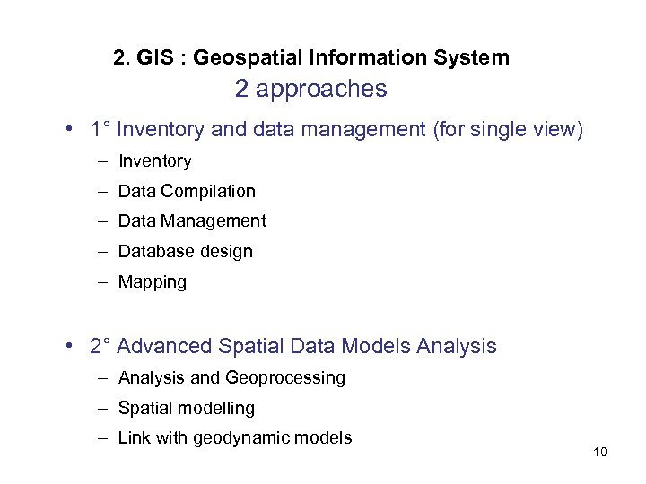 2. GIS : Geospatial Information System 2 approaches • 1° Inventory and data management