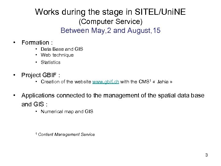 Works during the stage in SITEL/Uni. NE (Computer Service) Between May, 2 and August,