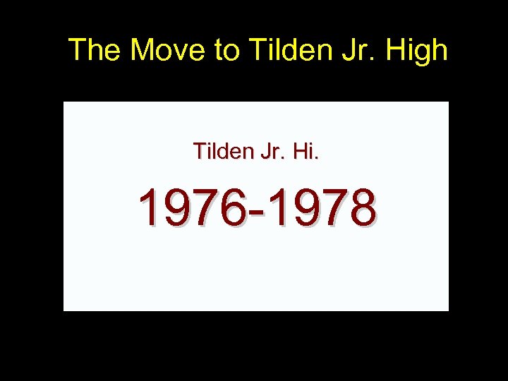 The Move to Tilden Jr. High Tilden Jr. Hi. 1976 -1978 