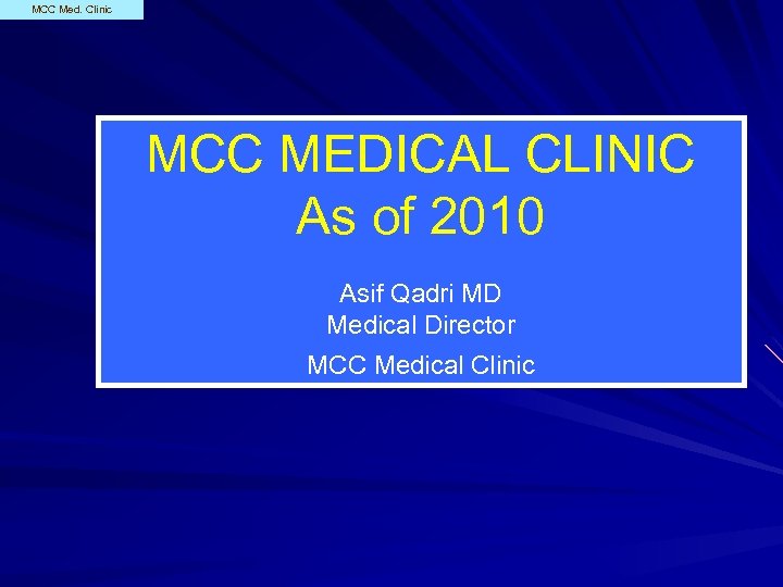 MCC Med. Clinic MCC MEDICAL CLINIC As of 2010 Asif Qadri MD Medical Director