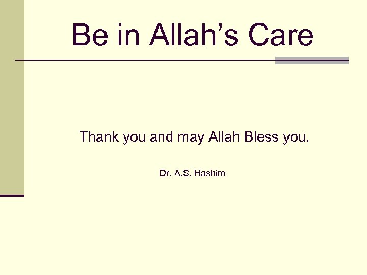 Be in Allah’s Care Thank you and may Allah Bless you. Dr. A. S.