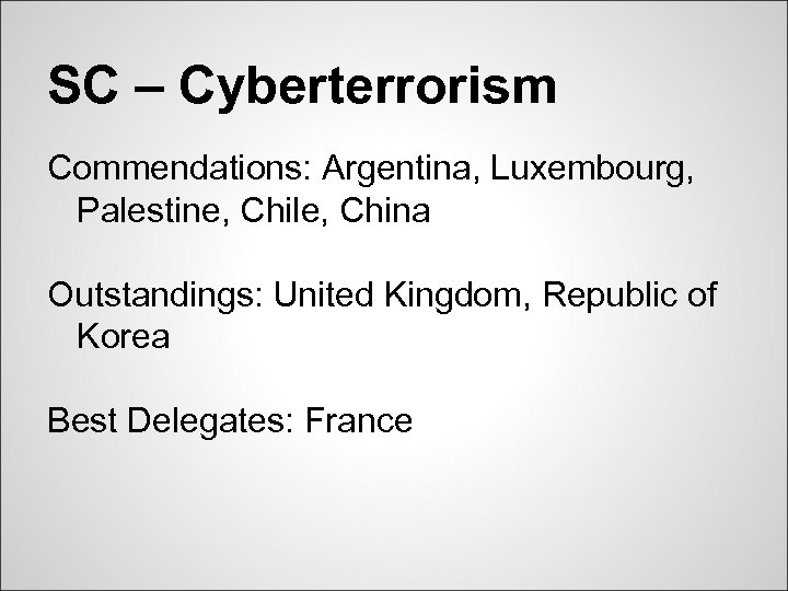 SC – Cyberterrorism Commendations: Argentina, Luxembourg, Palestine, Chile, China Outstandings: United Kingdom, Republic of