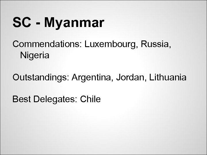 SC - Myanmar Commendations: Luxembourg, Russia, Nigeria Outstandings: Argentina, Jordan, Lithuania Best Delegates: Chile