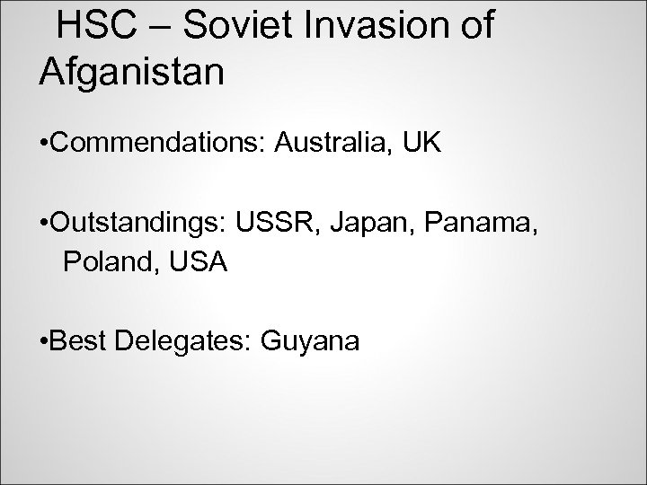 HSC – Soviet Invasion of Afganistan • Commendations: Australia, UK • Outstandings: USSR, Japan,