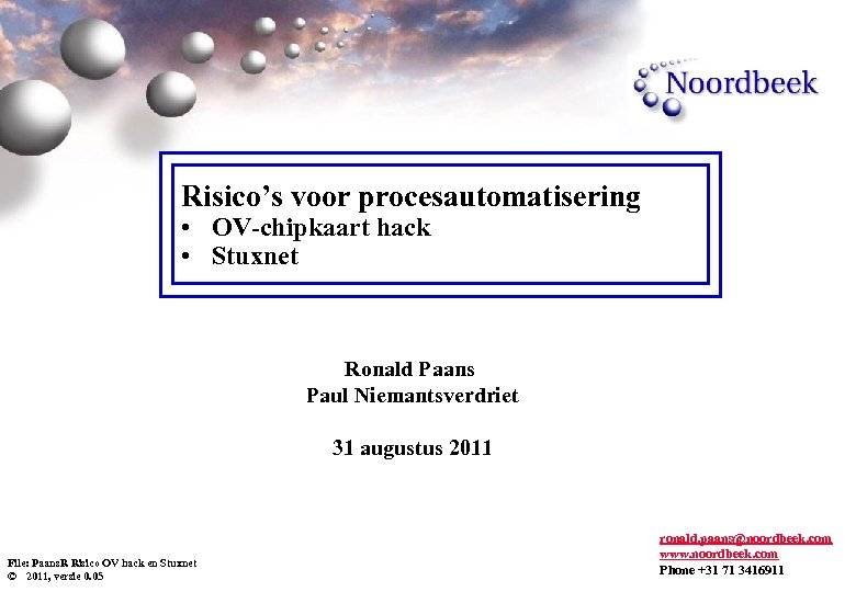 Risico’s voor procesautomatisering • OV-chipkaart hack • Stuxnet Ronald Paans Paul Niemantsverdriet 31 augustus