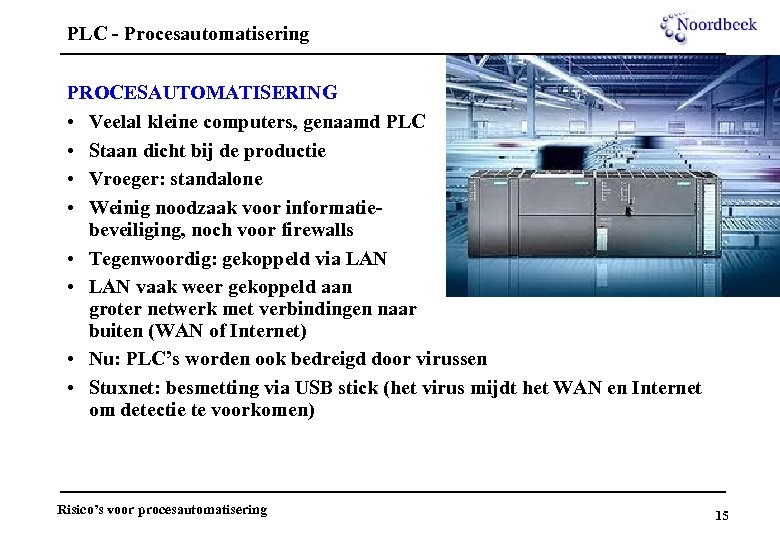 PLC - Procesautomatisering PROCESAUTOMATISERING • Veelal kleine computers, genaamd PLC • Staan dicht bij