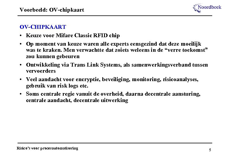 Voorbeeld: OV-chipkaart OV-CHIPKAART • Keuze voor Mifare Classic RFID chip • Op moment van