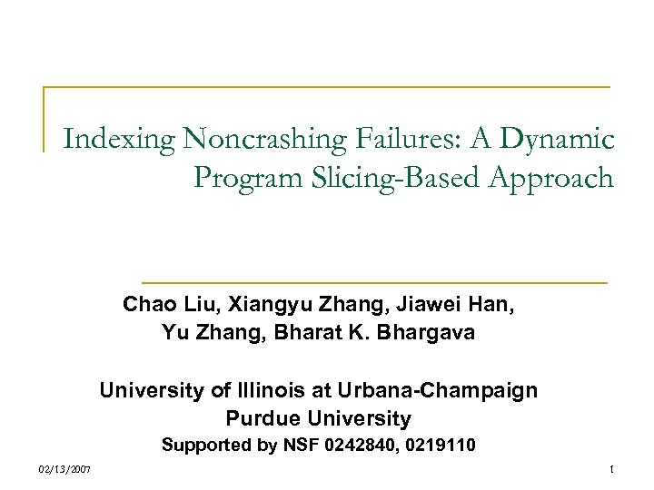 Indexing Noncrashing Failures: A Dynamic Program Slicing-Based Approach Chao Liu, Xiangyu Zhang, Jiawei Han,
