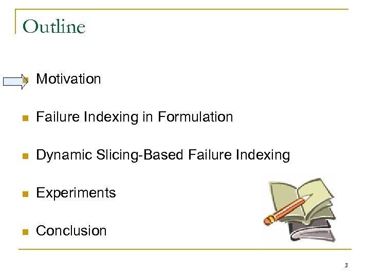 Outline n Motivation n Failure Indexing in Formulation n Dynamic Slicing-Based Failure Indexing n