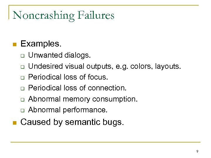 Noncrashing Failures n Examples. q q q n Unwanted dialogs. Undesired visual outputs, e.