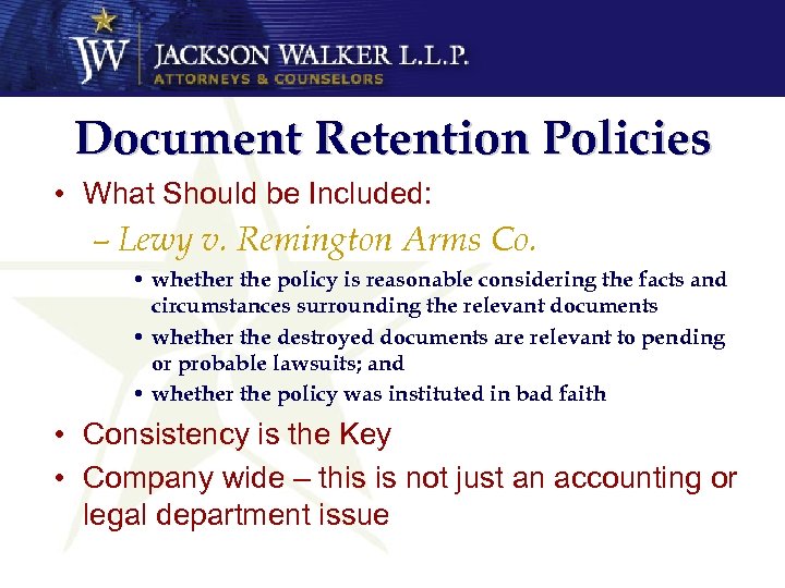 Document Retention Policies • What Should be Included: – Lewy v. Remington Arms Co.