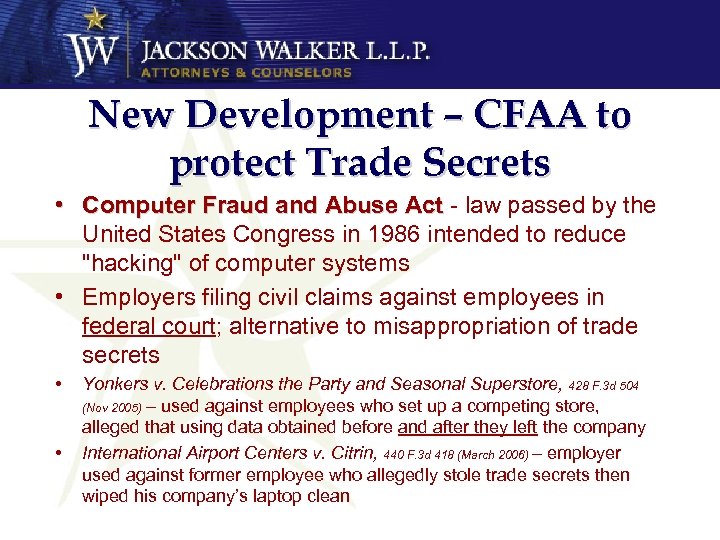 New Development – CFAA to protect Trade Secrets • Computer Fraud and Abuse Act
