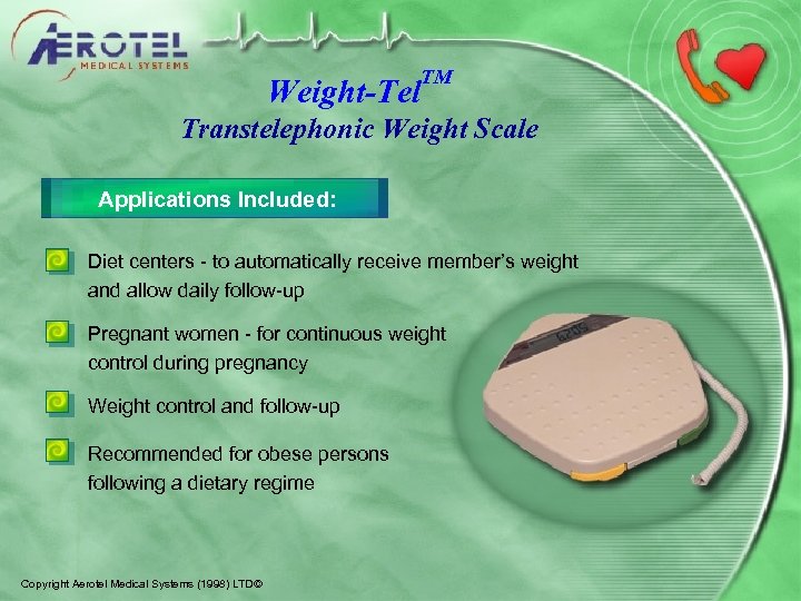 Weight-Tel TM Transtelephonic Weight Scale Applications Included: Diet centers - to automatically receive member’s