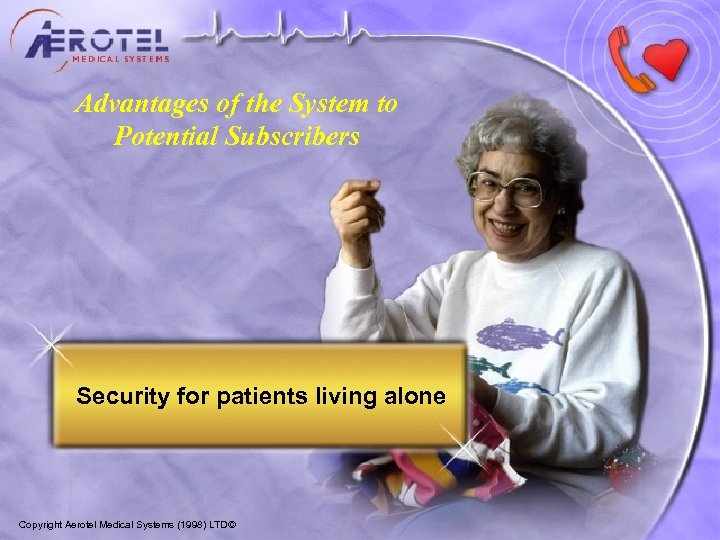 Advantages of the System to Potential Subscribers Security for patients living alone Copyright Aerotel